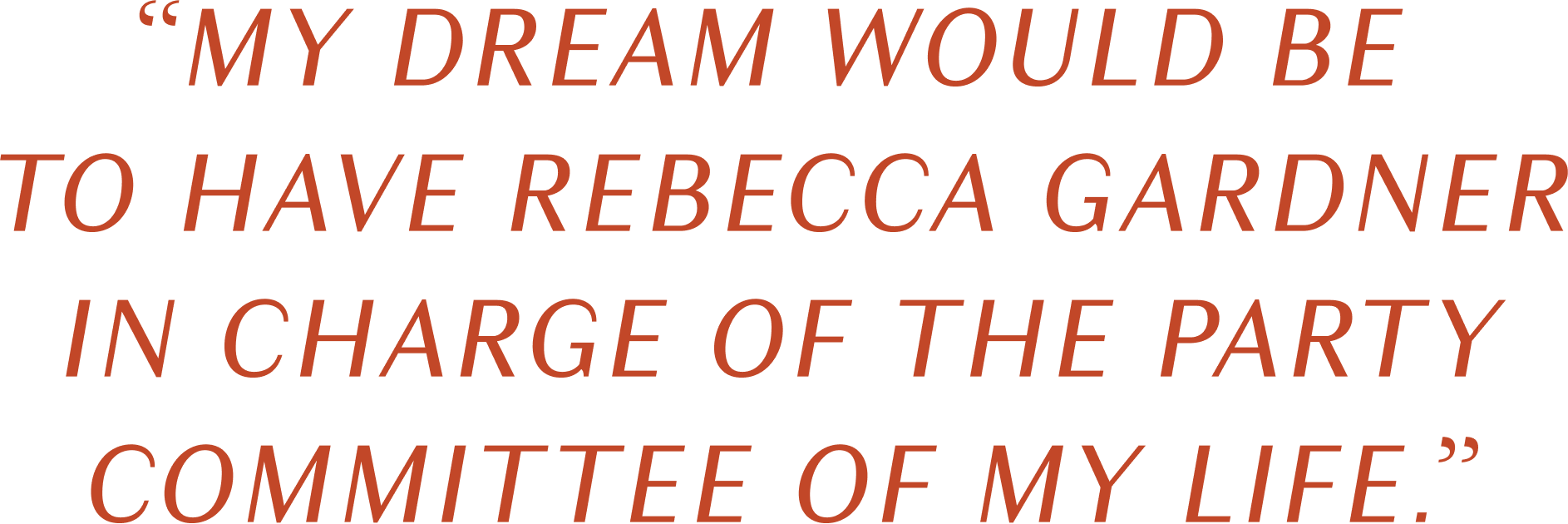 Text in red on a white background with a quote about having Rebecca Gardner in charge of a party committee.